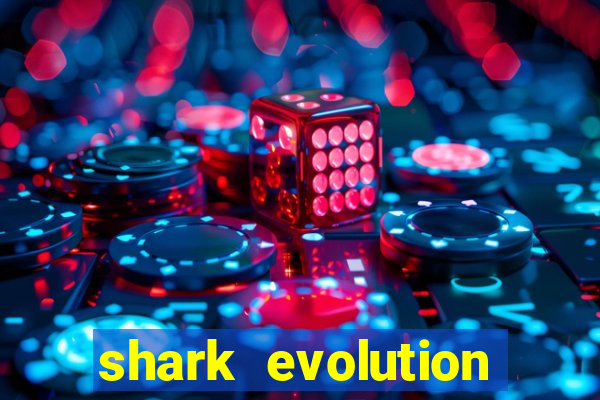 shark evolution dinheiro infinito